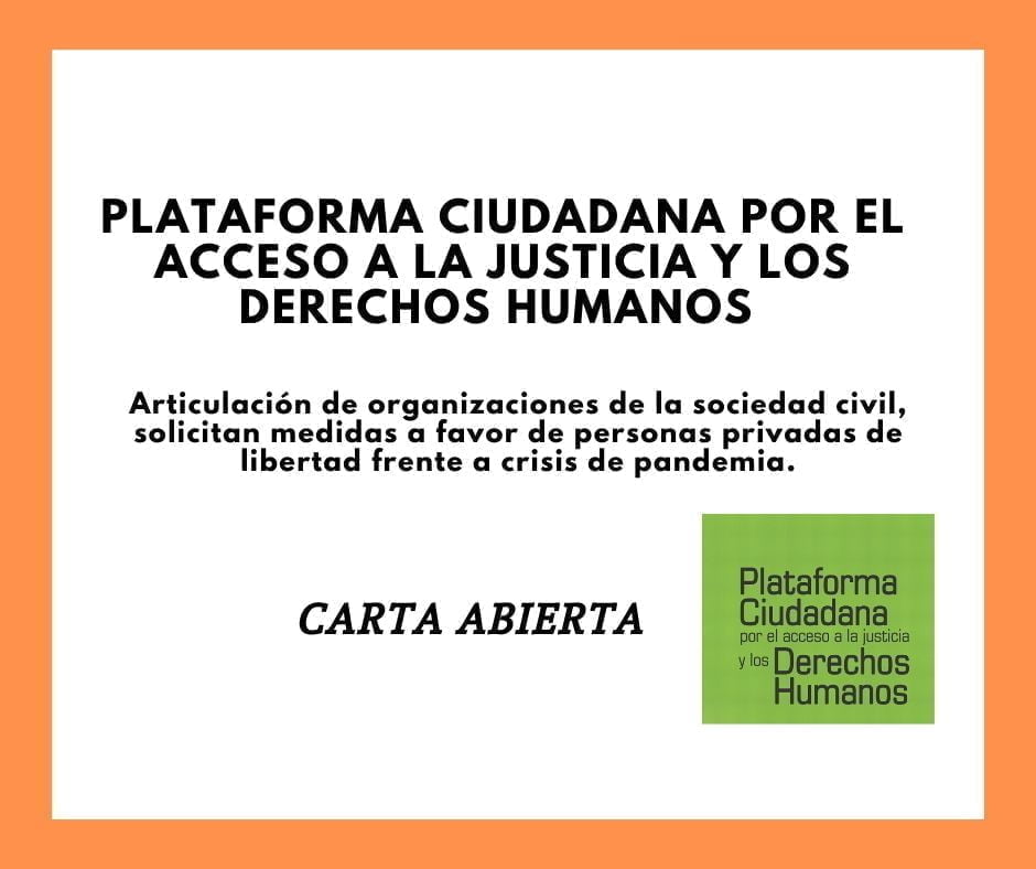 Plataforma Ciudadana por el Acceso a la Justicia y los Derechos Humanos articulación de organizaciones de la sociedad civil, solicitan medidas a favor de personas privadas de libertad frente a crisis de pandemia.