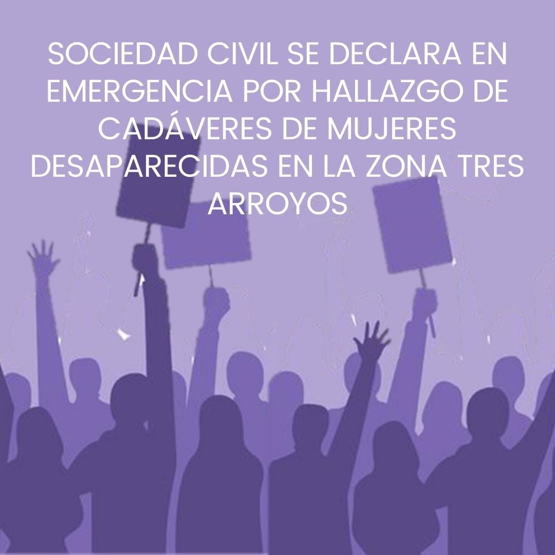 SOCIEDAD CIVIL SE DECLARA EN EMERGENCIA POR HALLAZGO DE CADÁVERES DE MUJERES DESAPARECIDAS EN LA ZONA TRES ARROYOS