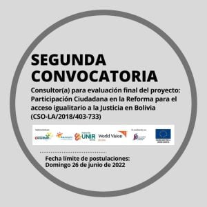 SEGUNDA CONVOCATORIA Consultor(a) para evaluación final del Proyecto: Participación Ciudadana en la Reforma para el acceso igualitario a la Justicia en Bolivia (CSO-LA/2018/403-733)