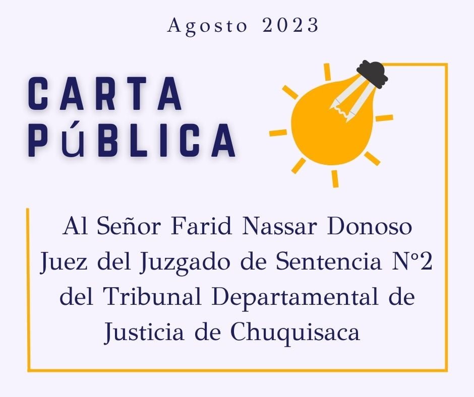 CARTA PÚBLICA: Al Señor Farid Nassar Donoso Juez del Juzgado de Sentencia N°2 del Tribunal Departamental de Justicia de Chuquisaca